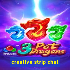 creative strip chat